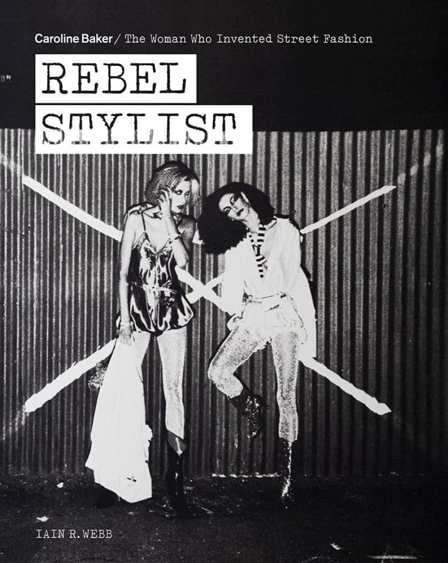 Book Acc Art Books | Rebel Stylist: Caroline Baker - The Woman Who Invented Street Fashion Assorted