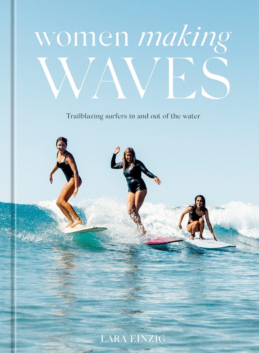 Book ‎Ten Speed Press | Women Making Waves: Trailblazing Surfers In And Out Of The Water Assorted