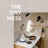 Book ‎Ten Speed Press | The Tiny Mess: Recipes And Stories From Small Kitchens Assorted