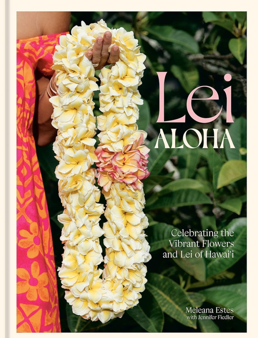 Book ‎Ten Speed Press | Lei Aloha: Celebrating The Vibrant Flowers And Lei Of Hawai'I Assorted